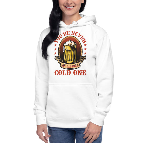Unisex Hoodie You Are Never Old For A Cold One